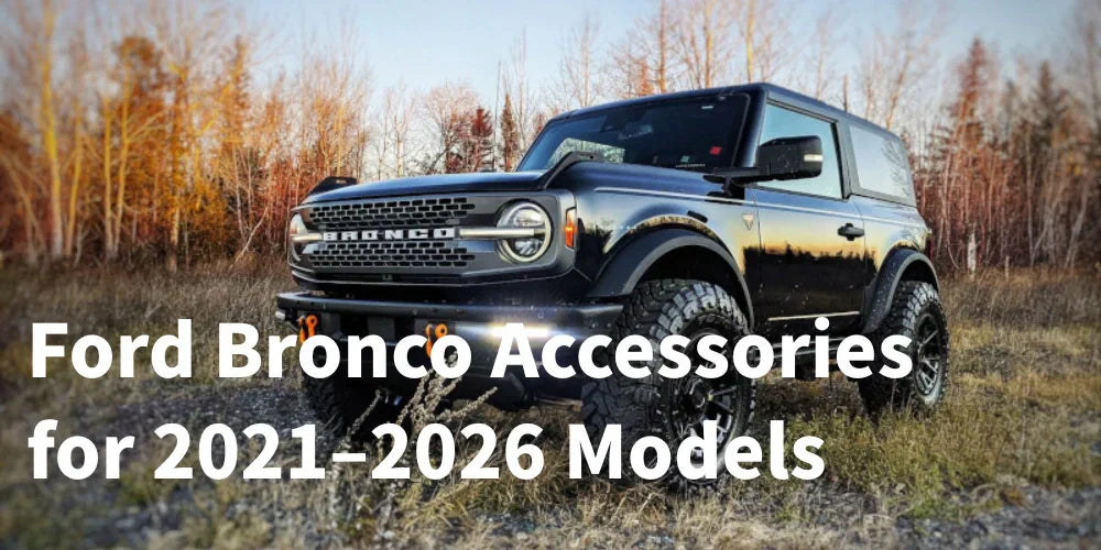 The Complete Guide to Ford Bronco Accessories for 2021–2026 Models