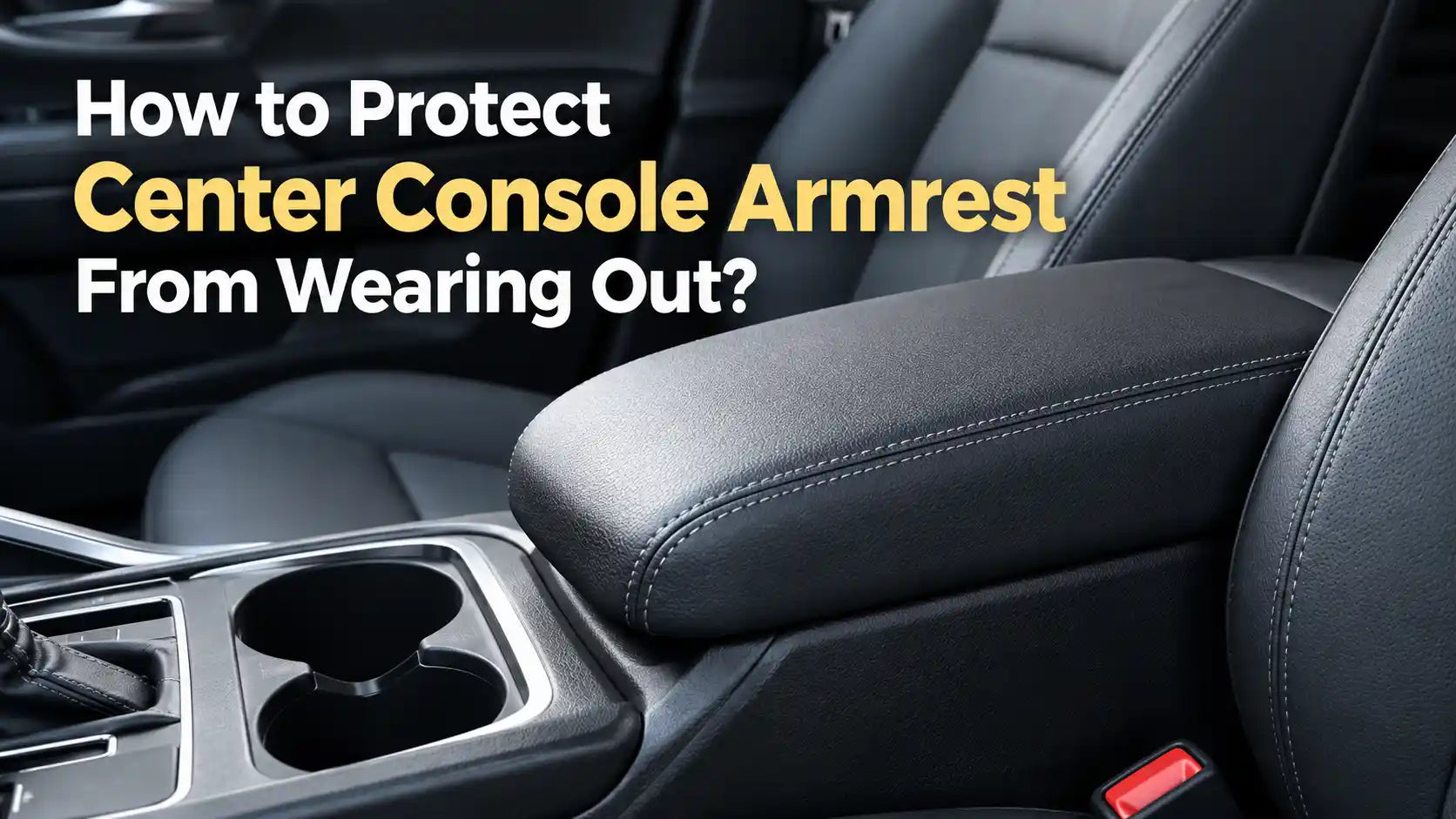 How to Protect Center Console Armrest From Wear and Tear