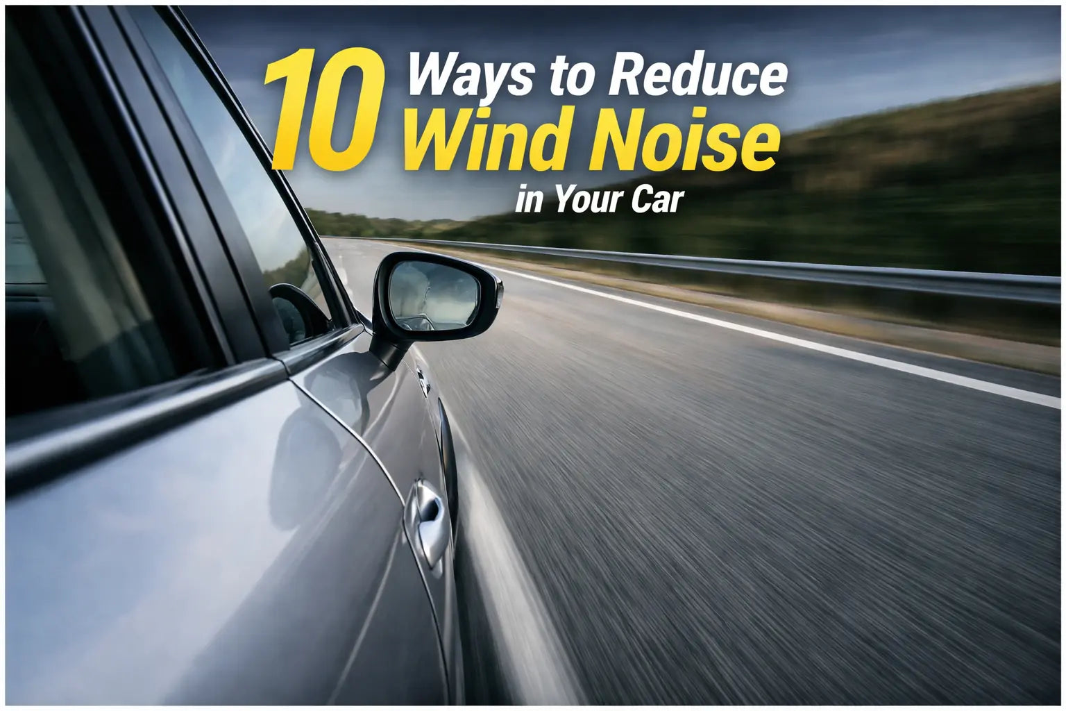 10 Ways about How to Reduce Wind Noise in Car