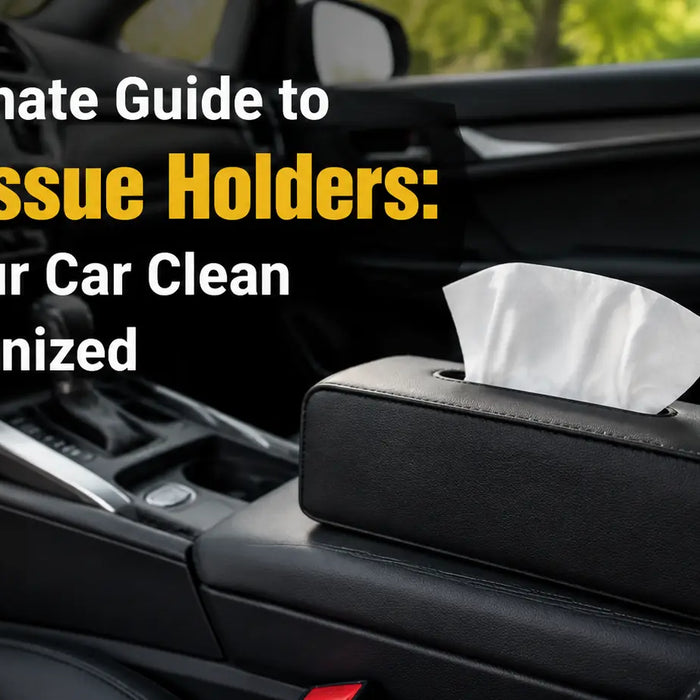 The Ultimate Guide to Car Tissue Holders: Keep Your Car Clean and Organized